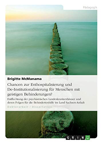 Chancen zur Enthospitalisierung und De-Institutionalisierung für Menschen mit geistigen Behinderungen?: Entflechtung der psychiatrischen ... die Behindertenhilfe im Land Sachsen-Anhalt