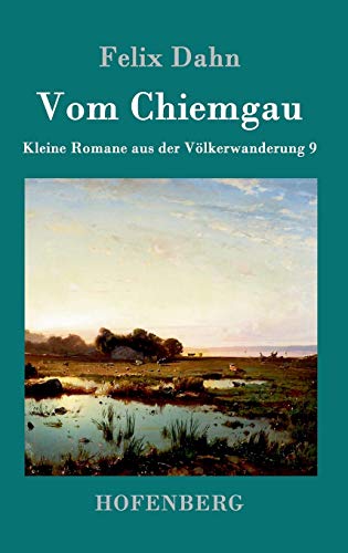 Vom Chiemgau: Kleine Romane aus der Völkerwanderung Band 9