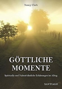 Göttliche Momente: Spirituelle und nahtodähnliche Erfahrungen im Alltag