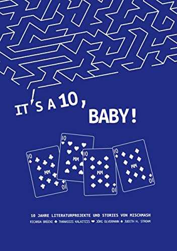 It’s a Ten, Baby!: Literaturen und Geschichten aus 10 Jahren MischMash