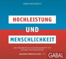 Hochleistung und Menschlichkeit: Das pragmatische Führungskonzept für gesunde Spitzenleistung