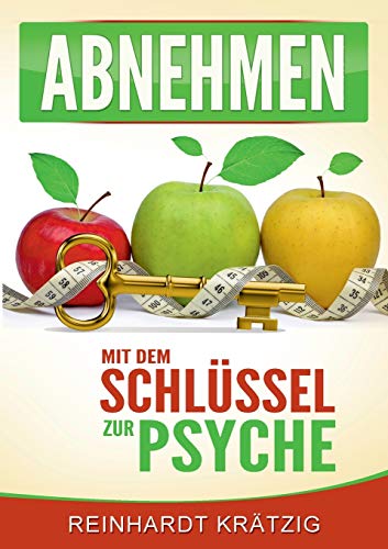 Abnehmen: - Mit dem Schlüssel zur Psyche