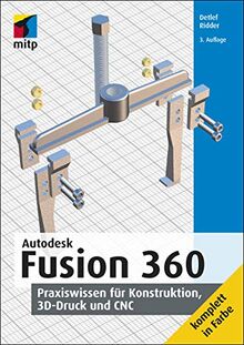 Autodesk Fusion 360: Praxiswissen für Konstruktion, 3D-Druck und CNC (mitp Professional)