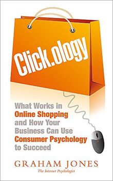 Clickology: The Psychology of Online Shopping and  What Your Business Needs to Know About it von Jones, Graham | Buch | Zustand sehr gut