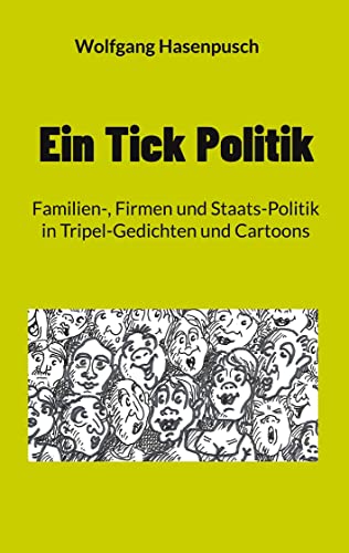Ein Tick Politik: Familien-, Firmen und Staats-Politik in Tripel-Gedichten und Cartoons