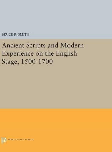 Ancient Scripts and Modern Experience on the English Stage, 1500-1700 (Princeton Legacy Library)