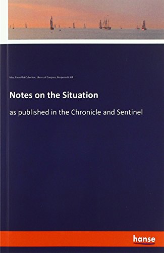 Notes on the Situation: as published in the Chronicle and Sentinel