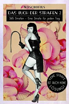 Das Buch der Strafen 2: 365 Strafen - Eine Strafe für jeden Tag, denn keine Strafe ist auch keine Lösung!