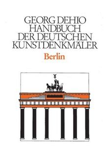 Dehio - Handbuch der deutschen Kunstdenkmäler: Berlin. Handbuch der Deutschen Kunstdenkmäler