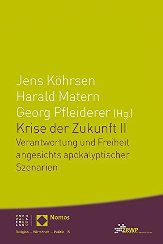 Krise der Zukunft II: Verantwortung und Freiheit angesichts apokalyptischer Szenarien (Religion Wirtschaft Politik)