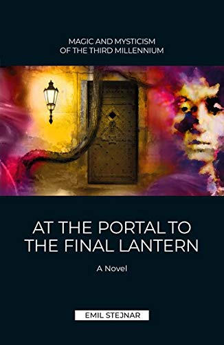 At the Portal to the final Lantern | MAGIC AND MYSTICISM OF THE THIRD MILLENIUM: A Novel