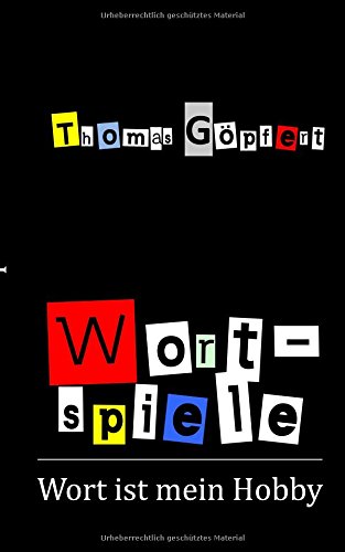 Wortspiele: Geschichten und Gedichte (Wort ist mein Hobby)