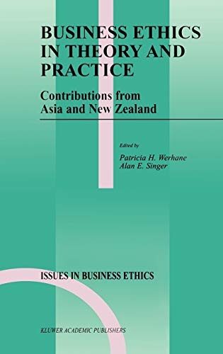 Business Ethics in Theory and Practice: Contributions from Asia and New Zealand (Issues in Business Ethics, 13, Band 13)
