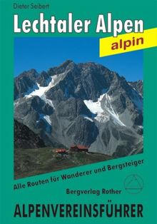 Lechtaler Alpen alpin: Ein Führer für Täler, Hütten und Gipfel. Verfasst nach den Richtlinien der UIAA. Alle Routen für Wanderer und Bergsteiger