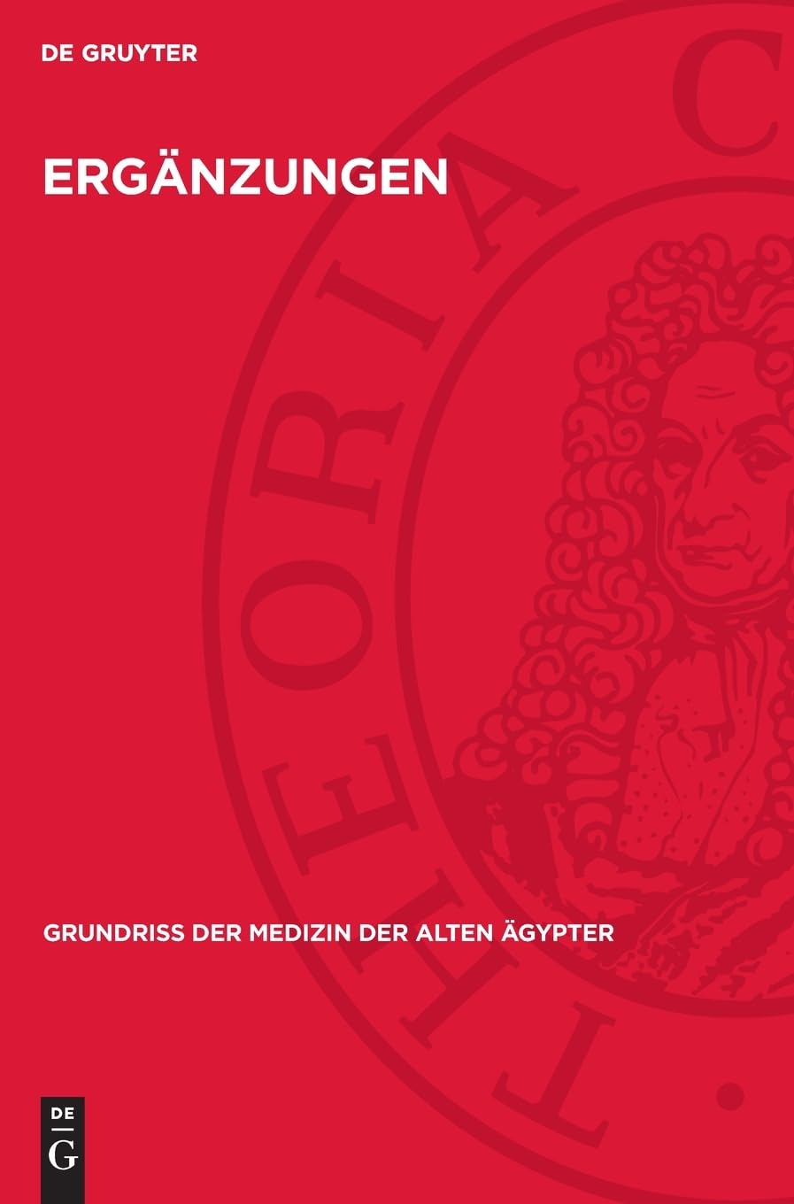 Ergänzungen: Drogenquanten, Sachgruppen, Nachträge, Bibliographie, Generalregisier (Grundriss der Medizin der alten Ägypter, 9)