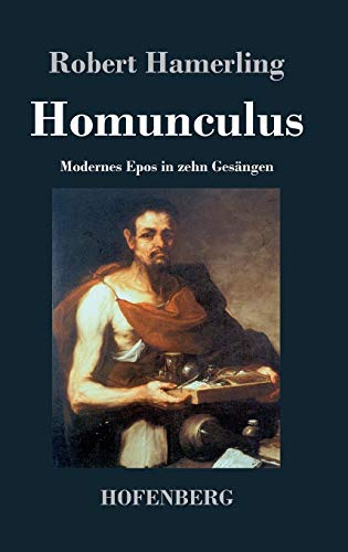 Homunculus: Modernes Epos in zehn Gesängen