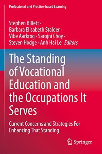The Standing of Vocational Education and the Occupations It Serves: Current Concerns and Strategies For Enhancing That Standing (Professional and Practice-based Learning, 32, Band 32)