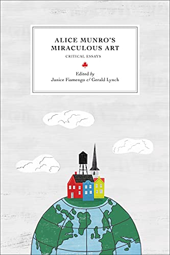 Alice Munros Miraculous Art: Critical Essays (Reappraisals: Canadian Writers)