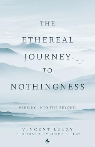 The Ethereal Journey To Nothingness: Peaking Into The Beyond