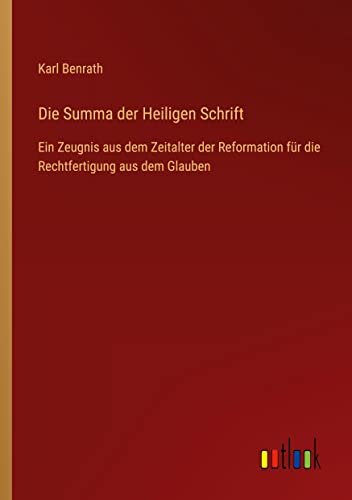 Die Summa der Heiligen Schrift: Ein Zeugnis aus dem Zeitalter der Reformation für die Rechtfertigung aus dem Glauben