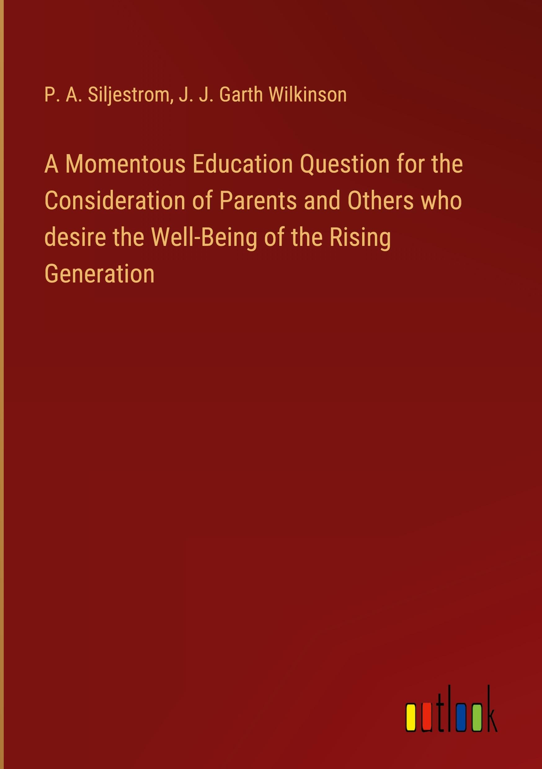 A Momentous Education Question for the Consideration of Parents and Others who desire the Well-Being of the Rising Generation
