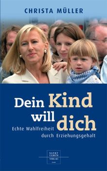 Dein Kind will dich: Echte Wahlfreiheit durch Erziehungsgehalt