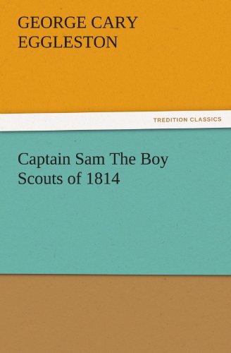 Captain Sam The Boy Scouts of 1814 (TREDITION CLASSICS)