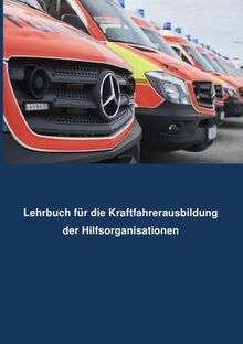 Lehrbuch Kraftfahrerausbildung für Hilfsorganisationen: Kraffahrer von Sonderfahrzeugen