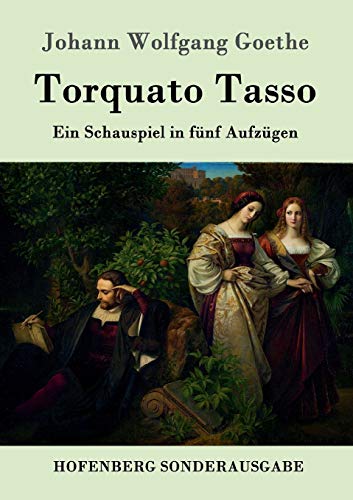 Torquato Tasso: Ein Schauspiel in fünf Aufzügen