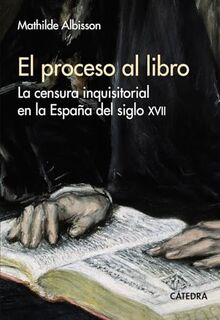 El proceso al libro: La censura inquisitorial en la España del siglo XVII (Historia. Serie mayor)