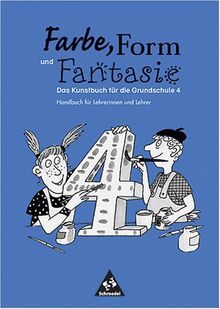 Farbe, Form und Fantasie. 4. Handbuch für Lehrerinnen und Lehrer