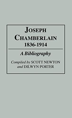 Joseph Chamberlain, 1836-1914: A Bibliography (Bibliographies & Indexes in World History)