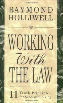 Working with the Law: 11 Truth Principles for Successful Living