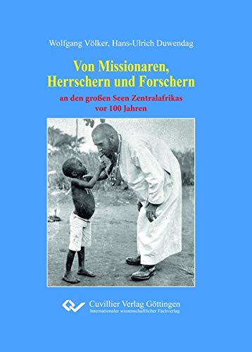 Von Missionaren, Herrschern und Forschern: an den großen Seen Zentralafrikas vor 100 Jahren