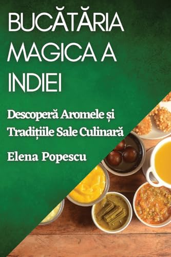 Buc¿t¿ria Magica a Indiei: Descoper¿ Aromele ¿i Tradi¿iile Sale Culinar¿