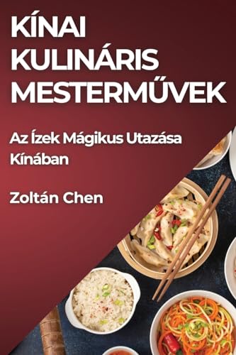 Kínai Kulináris Mesterművek: Az Ízek Mágikus Utazása Kínában