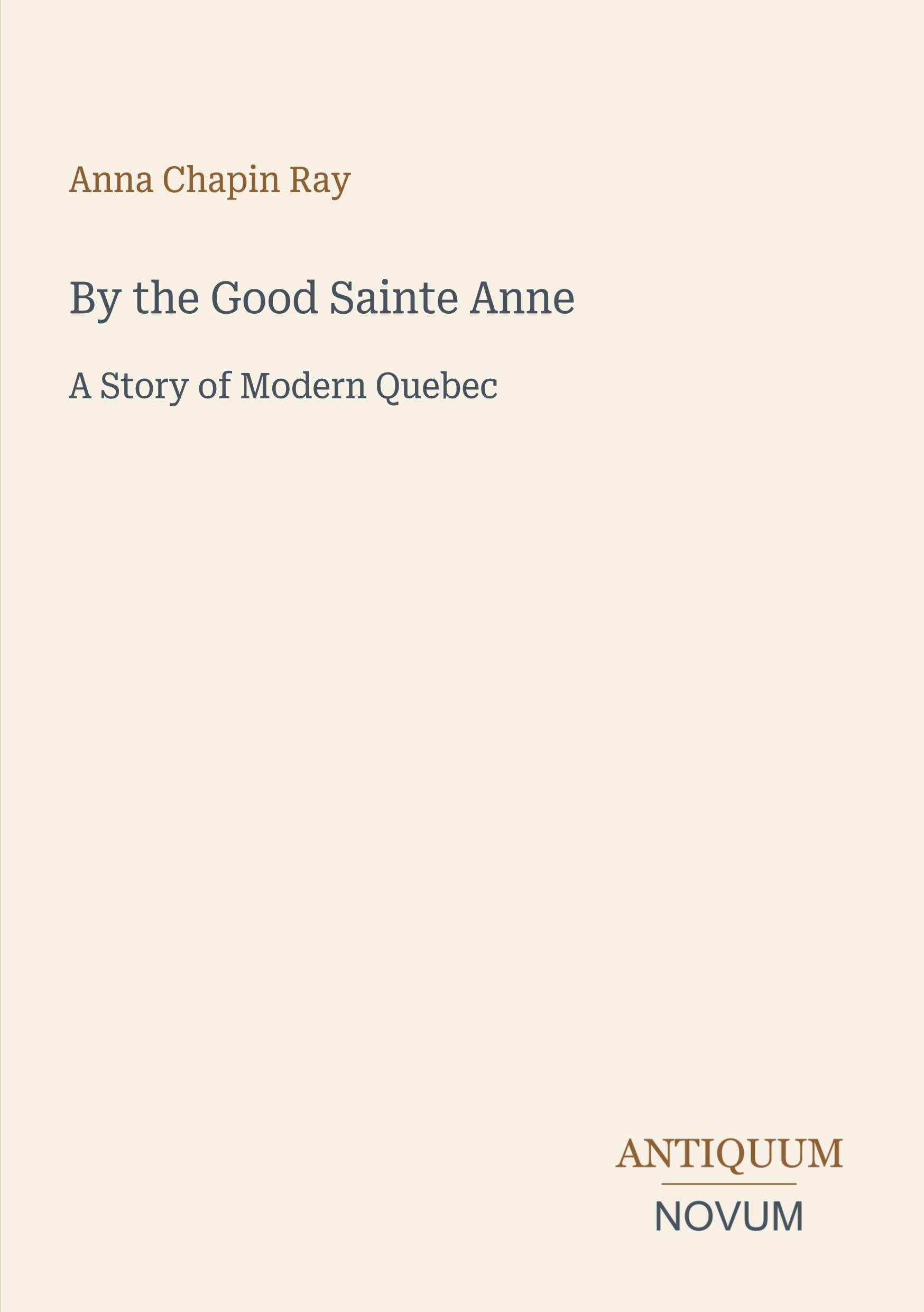 By the Good Sainte Anne: A Story of Modern Quebec