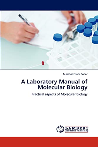A Laboratory Manual of Molecular Biology: Practical aspects of Molecular Biology