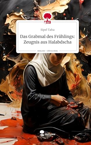 Das Grabmal des Frühlings: Zeugnis aus Halabdscha. Life is a Story - story.one
