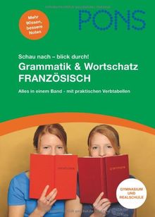 Schau nach - blick durch! PONS Grammatik & Wortschatz Französisch: Alles in einem Band mit praktischen Verbtabellen