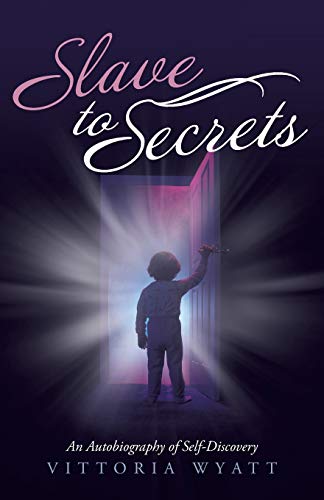 Slave to Secrets: An Autobiography of Self-Discovery