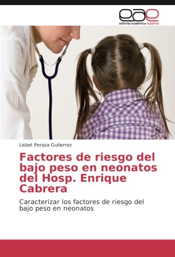 Factores de riesgo del bajo peso en neonatos del Hosp. Enrique Cabrera: Caracterizar los factores de riesgo del bajo peso en neonatos