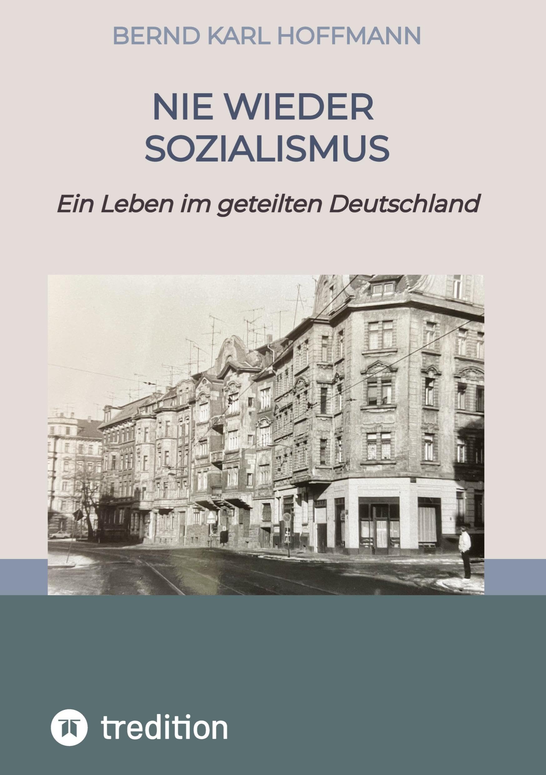 NIE WIEDER SOZIALISMUS: Ein Leben im geteilten Deutschland