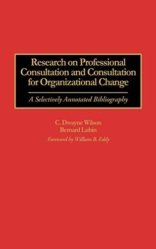 Research on Professional Consultation and Consultation for Organizational Change: A Selectively Annotated Bibliography (Bibliographies and Indexes in Psychology, Band 10)