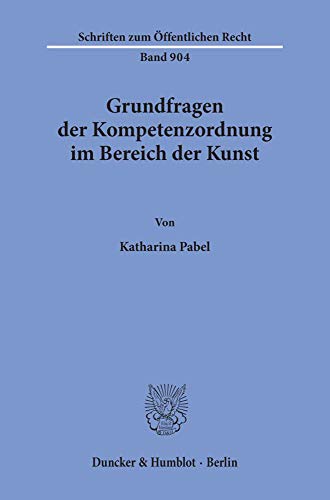 Grundfragen der Kompetenzordnung im Bereich der Kunst.: Dissertationsschrift (Schriften zum Öffentlichen Recht)