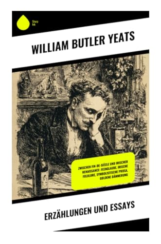 Erzählungen und Essays: Zwischen Fin-de-Siècle und Irischer Renaissance: Feenglaube, irische Folklore, symbolistische Prosa, Goldene Dämmerung