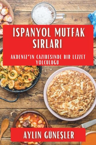 ¿spanyol Mutfak S¿rlar¿: Akdeniz'in Cazibesinde Bir Lezzet Yolculu¿u