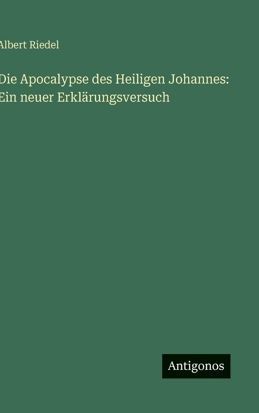 Die Apocalypse des Heiligen Johannes: Ein neuer Erklärungsversuch