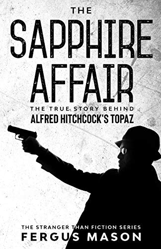 The Sapphire Affair: The True Story Behind Alfred Hitchcock's Topaz (Stranger Than Fiction, Band 4)