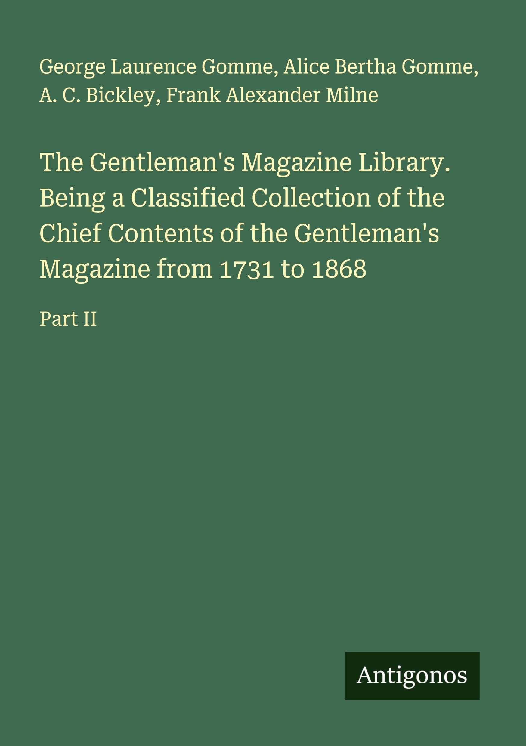 The Gentleman's Magazine Library. Being a Classified Collection of the Chief Contents of the Gentleman's Magazine from 1731 to 1868: Part II
